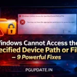 Windows Cannot Access the Specified Device Path or File – 9 Powerful Fixes That Actually Work (2026)